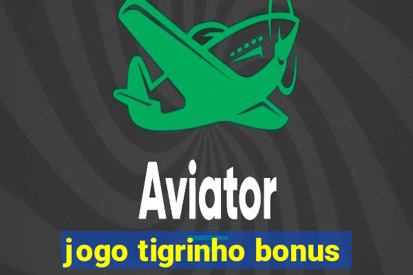 jogo tigrinho bonus